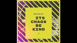 XDizzle - Its Chaos Be Kind ft Tatenda Henany(Original Mix)