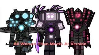 All Woman Titan Meets His Version (Skibidi Woman) Full Version