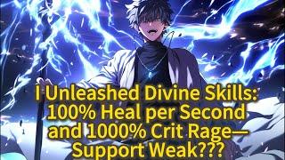 I Unleashed Divine Skills: 100% Heal per Second and 1000% Crit Rage—Support Weak???