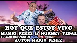 HOY QUE ESTOY VIVO : MARIO PEREZ & NORBEY VIDAL