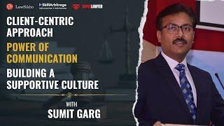 Sumit Garg on Client-Centric Approach, The Power of Communication and Building a Supportive Culture