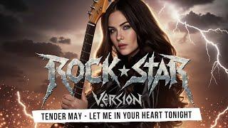 Rock Star Version. Let Me in Your Heart Tonight- Tender May.