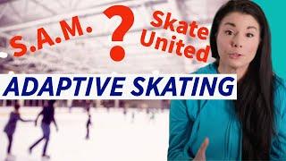 What is Skate United and S.A.M. in U.S. Figure Skating? (Adaptive Skating & Adaptive Sports)