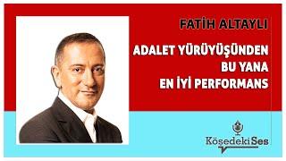 FATİH ALTAYLI -"ADALET YÜRÜYÜŞÜNDEN BU YANA EN İYİ PERFORMANS" * Köşe Yazısı Dinle *
