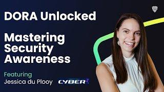 DORA Unlocked - Mastering Security Awareness - Jessica du Plooy - CYBER1 Solutions