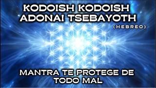 KODOISH KODOISH ADONAI TSEBAYOTH | Mantra that PROTECTS You from All Evil ️ | Very POWERFUL! 