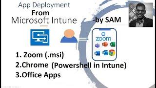 Azure Intune - by SAM, deploy - Zoom(.msi), Chrome (Powershell), Office Apps from cloud to on-prem.