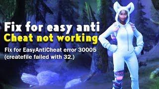 Fix for EasyAntiCheat error 30005 (createfile failed with 32.) for fortnite