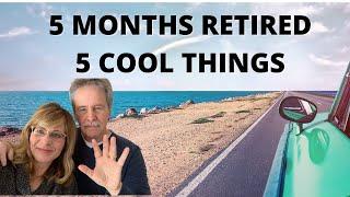 5 Months Retired - 5 Cool Benefits