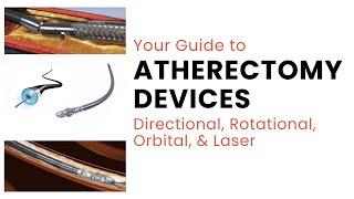 Your Guide to Atherectomy Devices! | Directional, Rotational, Orbital, & Laser