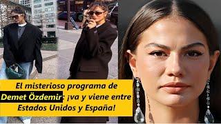 El misterioso programa de Demet Özdemir: ¡va y viene entre Estados Unidos y España! #demetözdemir