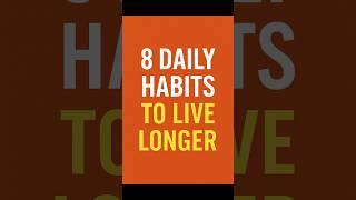 8 Daily Habits That Help You Live Longer