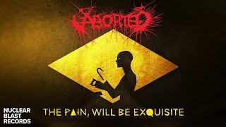 ABORTED - The Pain, Will Be Exquisite (OFFICIAL VISUALIZER)