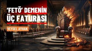 “Fetö” demenin 3 faturası... | Veysel Ayhan