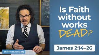 Is Faith Without Works Dead? (James 2:14–26)