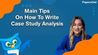 Main Tips On How To Write Case Study Analysis