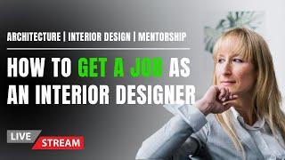 How to Get A Job As An Interior Designer | Live Stream