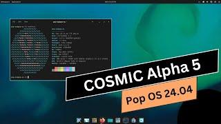 COSMIC Alpha 5: Pop OS 24.04LTS | What's New?