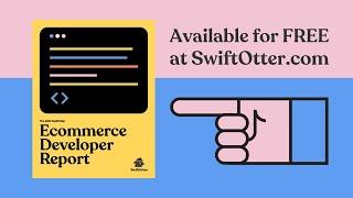 The 2021 SwiftOtter Ecommerce Developer Report