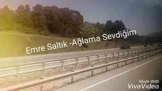 Emre Saltık - Ağlama Sevdiğim