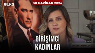 Girişimci Kadınlar - 30 Haziran 2024