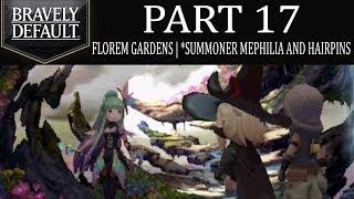 Bravely Default - Part 17: Florem Gardens | Summoner Mephilia And The Florie Hairpins! [Ch.2]