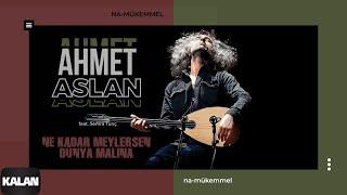 Ahmet Aslan feat. Semra Tunç - Ne Kadar Meylersen Dünya Malına I Na-Mükemmel © 2015 Kalan Müzik