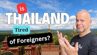 Is Thailand Tired of Foreigners?