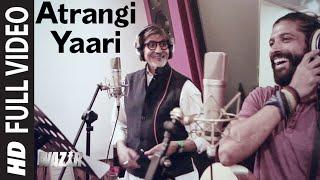 Atrangi Yaari FULL VIDEO SONG | WAZIR | Amitabh Bachchan, Farhan Akhtar | T-Series