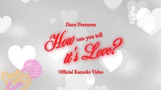 Dave Ferraren 'How Can You Tell It's Love' (Official Karaoke Video)