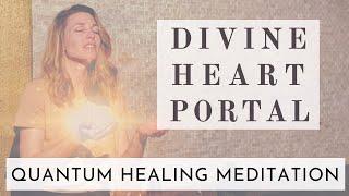 Quantum Healing Meditation: Divine Heart Portal