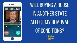 Will Buying A House In Another State Affect My Removal Of Conditions?