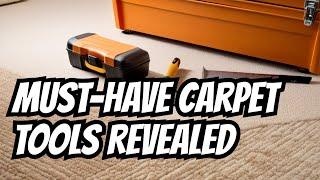 The Secret to Efficient Carpet Jobs: Must-Have Tools Revealed