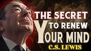 C.S. Lewis- Unlocking the SECRET to Renewing Your Mind | C.S. Lewis