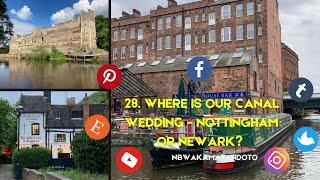 28. Where is our canal wedding - Nottingham or Newark?