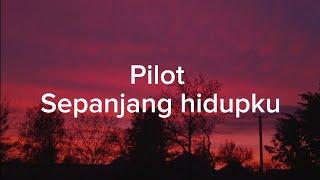 Pilot-Sepanjang Hidupku || (Lirik Lagu)