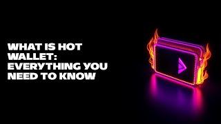 What Is Hot Wallet: Everything You Need to Know