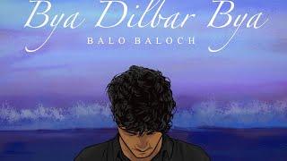 Balo Baloch - Bya Dilber Bya [ Lyrical Video ]