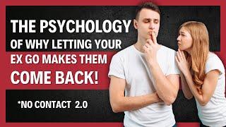 The PSYCHOLOGY Of Why LETTING YOUR EX GO Makes Them Come Back | No Contact 2.0