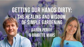 Getting Our Hands in the Dirt: The Healing and Wisdom of Simple Gardening