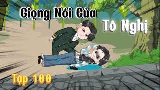 Giọng Nói Của Tô Nghị - Tập 100 | Hòa Vietsub