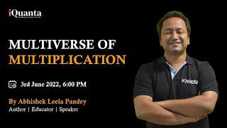 Multiverse of Multiplication | Speed Maths | Abhishek Leela Pandey | iQuanta