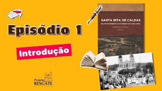 Episódio 1 - Introdução | Santa Rita de Caldas - Do Povoamento ao Começo da Vida Civil