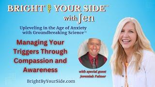 Managing Your Triggers Through Compassion and Awareness | Bright By Your Side™ with Jen