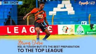 Tiki Taka Show | Brian Ouru - NSL is tough but its best preparation for Top league