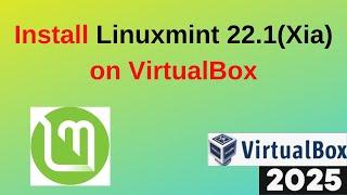 Install Linux Mint 22.1 'Xia' on VirtualBox in 10 Minutes!  Step-by-Step Guide | 2025 updated