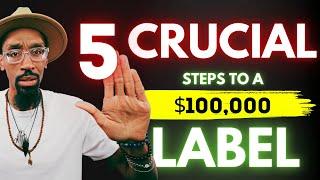 5 CRUCIAL steps to Building a $100,000 Record Label!