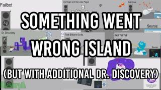 Something Went Wrong Island Mashup (But With Dr. Discovery)