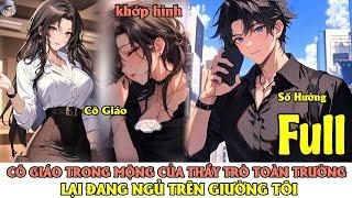 [ Phi Phi Story ] CÔ GIÁO TRONG MỘNG CỦA 30 NGHÌN THẦY TRÒ TOÀN TRƯỜNG LẠI NGỦ TRÊN GIƯỜNG TÔI |FULL