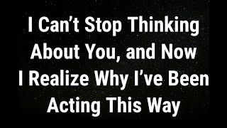  I can’t stop thinking about you, and now I realize why I’ve been... current thoughts and feelings